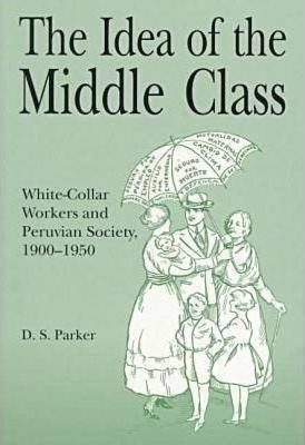 The Idea Of The Middle Class : White-collar Workers And P...