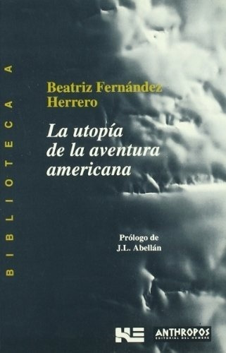 Beatriz Fernández Herrero - Utopía De La Aventura Americana,