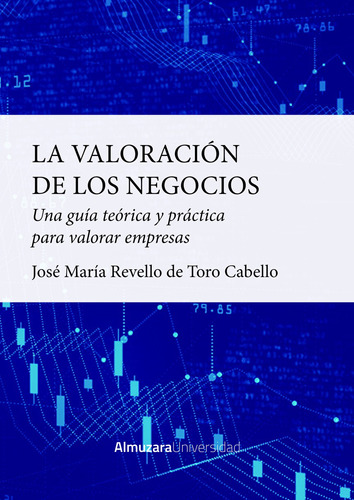 La valoracion de los negocios: Una guía teórica y práctica para valorar empresas, de Revello de Toro Cabello, José María. Editorial Almuzara, tapa blanda en español, 2022