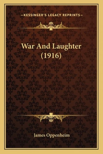 War And Laughter (1916), De Oppenheim, James. Kessinger's Legacy Reprints, Vol. 1. Editorial Kessinger Pub Llc, Tapa Blanda En Inglés