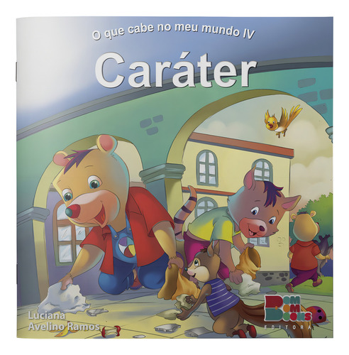 Livro O Que Cabe No Meu Mundo Iv - Carater: Livro O Que Cabe No Meu Mundo Iv - Carater, De Luciana Avelino Ramos. Editora Bom Bom Books Ltda Epp, Capa Capa Comum Em Português, 2017