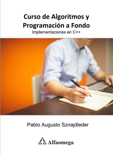 Curso de Algoritmos y Programación a Fondo Implementaciones en C++ de Pablo Augusto Sznajdleder Editorial Alfaomega