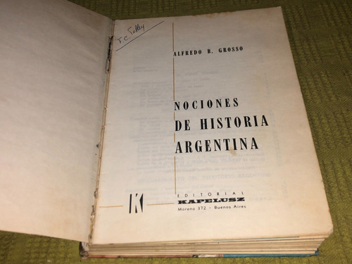 Nociones De Historia Argentina - Alfredo B. Grosso- Kapelusz