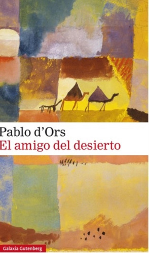 Libro El Amigo Del Desierto - Pablo D'ors