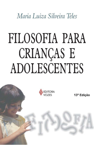 Filosofia para crianças e adolescentes, de Teles, Maria Luiza Silveira. Editora Vozes Ltda., capa mole em português, 2011