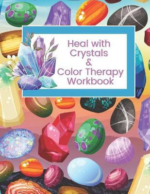 Libro Heal With Crystals & Color Therapy Workbook : Journ...