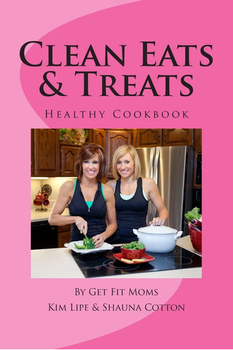 Libro: Clean Eats & Treats: Healthy Recipes For The Whole