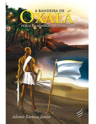 Bandeira De Oxala, A - Pelos Caminhos Da Umbanda