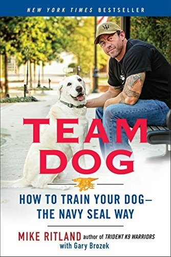 Book : Team Dog How To Train Your Dog--the Navy Seal Way -.