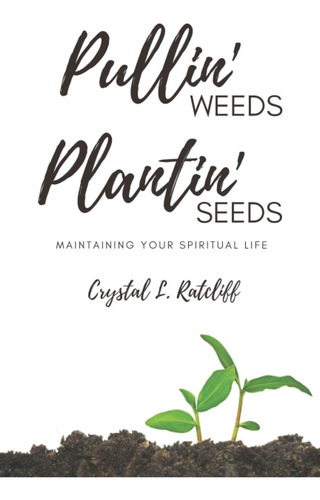 Libro: Pullin Weeds, Plantin Seeds: Maintaining Your Spiritu