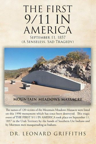 The First 9/11 In America: September 11, 1857 Mountain Meadows Massacre (a Senseless, Sad Tragedy), De Griffiths, Leonard. Editorial Christian Faith Pub Inc, Tapa Blanda En Inglés