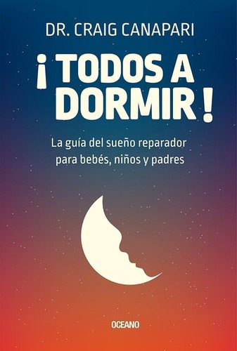 ** ¡ Todos A Dormir ! ** Guia Del Sueño Dr Craig Canapari