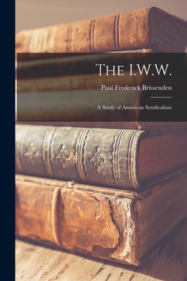 Libro The I.w.w.: A Study Of American Syndicalism - Briss...