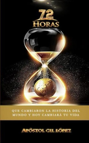 Libro: ¡72 Horas! Que Cambiaron La Historia Del Mundo Y Hoy