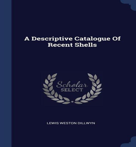A Descriptive Catalogue Of Recent Shells, De Lewis Weston Dillwyn. Editorial Sagwan Press, Tapa Dura En Inglés