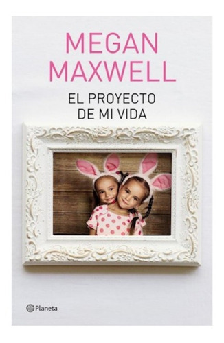 El Proyecto De Mi Vida, De Megan Maxwell. 