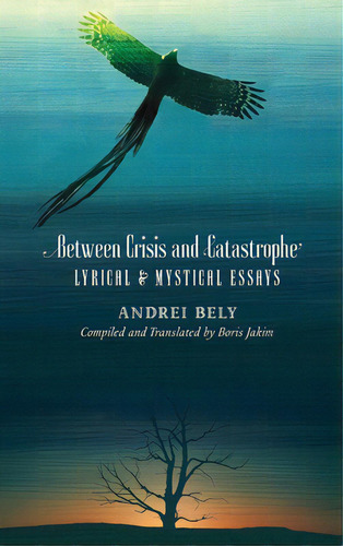 Between Crisis And Catastrophe: Lyrical And Mystical Essays, De Bely, Andrei. Editorial Sophia Perennis Et Universalis, Tapa Dura En Inglés
