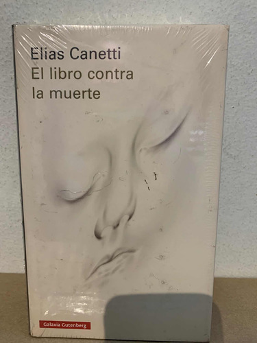 El Libro Contra La Muerte Elias Canetti · Galaxia Gutenberg