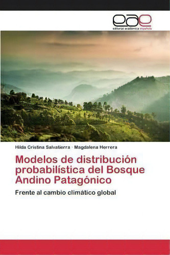 Modelos De Distribucion Probabilistica Del Bosque Andino Patagonico, De Salvatierra Hilda Cristina. Editorial Academica Espanola, Tapa Blanda En Español