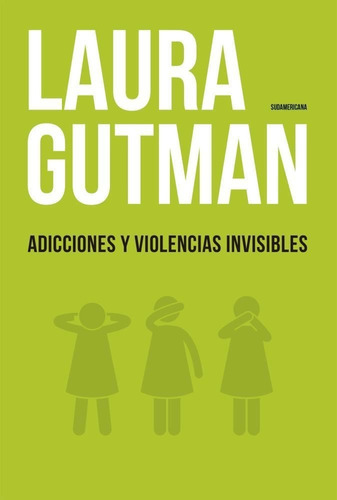 Adicciones Y Violencias Invisibles. Laura Gutman. Sudamerica