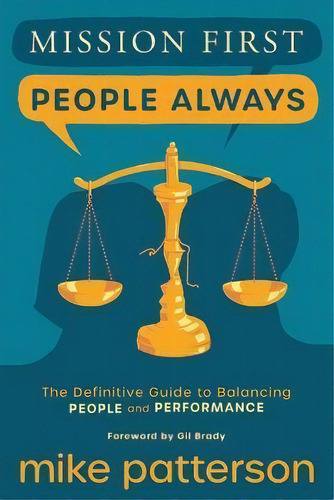 Mission First, People Always : The Definitive Guide To Balancing People And Performance, De Mike Patterson. Editorial Ambassador Associates, Tapa Blanda En Inglés