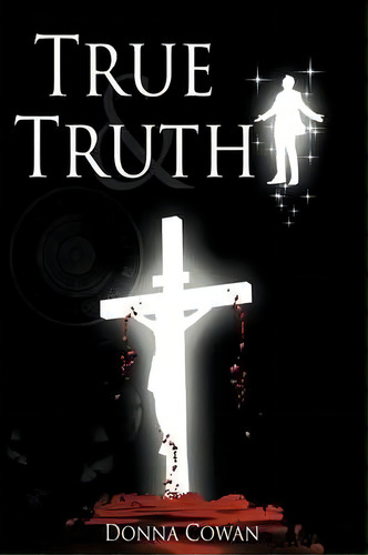 True And Truth, De Donna Cowan. Editorial Authorhouse, Tapa Blanda En Inglés