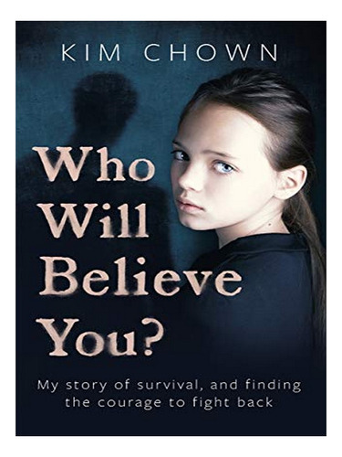 Who Will Believe You? - Kim Chown. Eb10