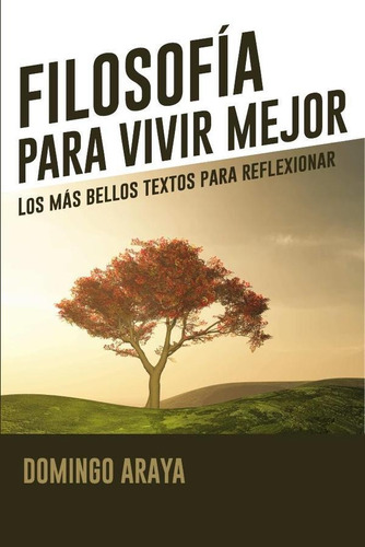 Filosofía Para Vivir Mejor - Domingo Araya