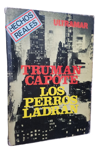 Los Perros Ladran Truman Capote Cronicas Perfiles Ensayos