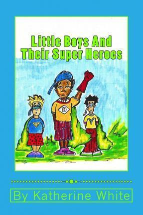 Libro Little Boys And Their Super Heroes - Katherine White