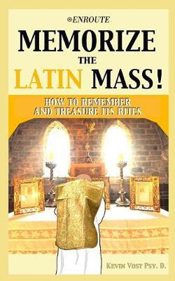 Libro Memorize The Latin Mass : How To Remember And Treas...