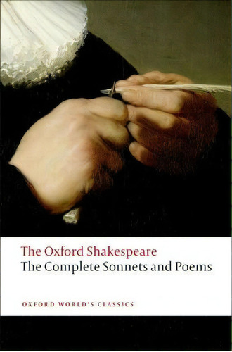 The Complete Sonnets And Poems: The Oxford Shakespeare, De  William Shakespeare. Editorial Oxford University Press, Tapa Blanda En Inglés