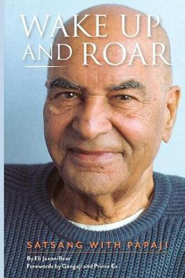 Libro Wake Up And Roar : Satsang With Papaji - Eli Jaxon-...