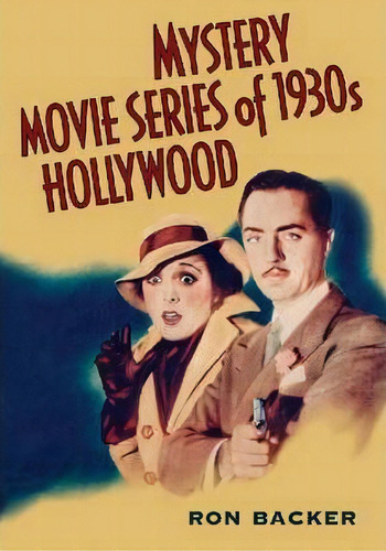 Mystery Movie Series Of 1930s Hollywood, De Ron Backer., Vol. 1. Editorial Mcfarland Co Inc, Tapa Blanda En Inglés
