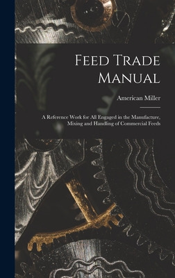 Libro Feed Trade Manual; A Reference Work For All Engaged...