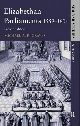 Elizabethan Parliaments 1559-1601, De Michael A. R. Graves. Editorial Taylor Francis Ltd, Tapa Blanda En Inglés