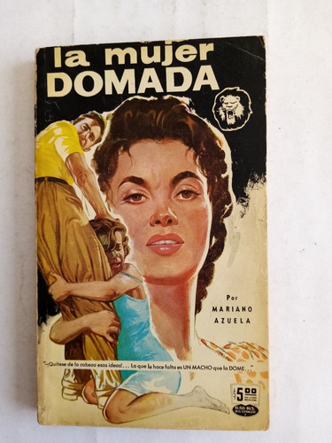 La Mujer Domada. Mariano Azuela. (novela) 