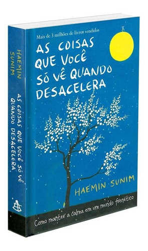 Livro As coisas que você só vê quando desacelera: Como manter a calma em um mundo frenético de Haemin Sunim editorial GMT Editores Ltda capa dura en português 2017