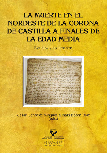 La muerte en el nordeste de la Corona de Castilla a finales de la Edad Media. Estudios y documentos, de GONZALEZ MINGUEZ, CESAR. Editorial Universidad del País Vasco, tapa blanda en español