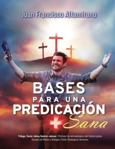 Bases Para Una Predicacion Sana - Altamirano, Juan., De Altamirano, Juan Francisco. Editorial Independently Published En Español