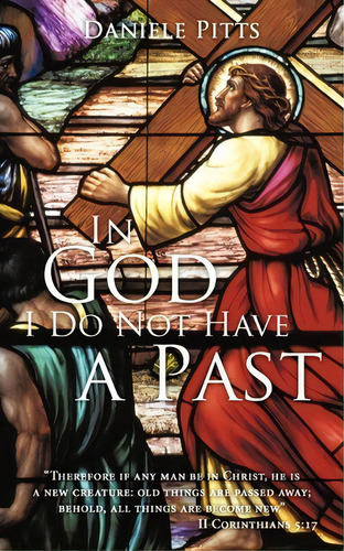 In God I Do Not Have A Past, De Daniele Pitts. Editorial Authorhouse, Tapa Blanda En Inglés