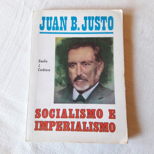 Juan B. Justo - Socialismo E Imperialismo Emilio J. Corbiere