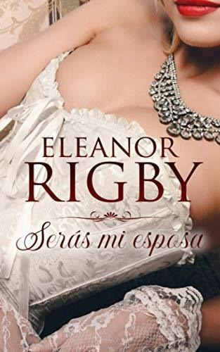 Seras Mi Esposa (acuerdos De Escandalo) - Rigby,..., de RIGBY, ELEANOR. Editorial Independently Published en español