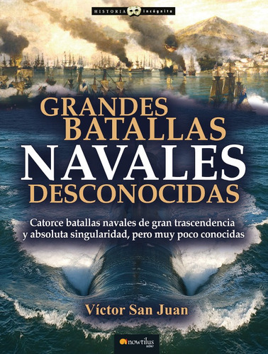 Grandes Batallas Navales Desconocidas, De Víctor San Juan. Editorial Nowtilus, Tapa Blanda, Edición 1 En Español, 2015