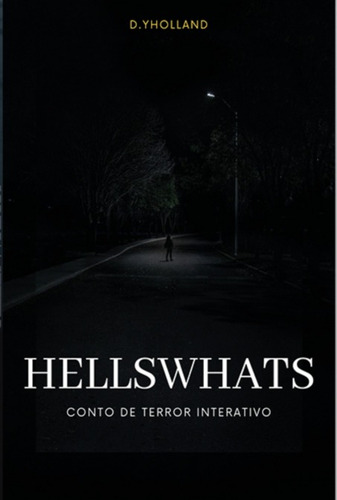 HellsWhats: Conto de terror interativo, de D.YHolland. Série Não aplicável, vol. 1. Editora Clube de Autores, capa mole, edição 2 em português, 2022