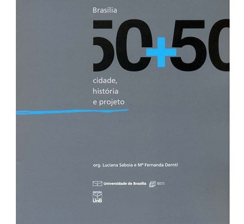 Brasília 50+50, De Org. Maria Fernanda Derntl,  Luciana Saboia. Editora Unb, Capa Mole, Edição 1 Em Português, 2014