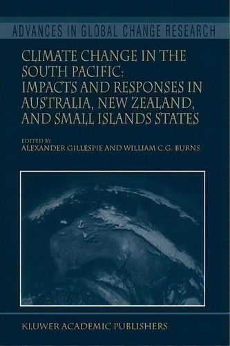 Climate Change In The South Pacific: Impacts And Responses In Australia, New Zealand, And Small I..., De Alexander Gillespie. Editorial Springer, Tapa Blanda En Inglés