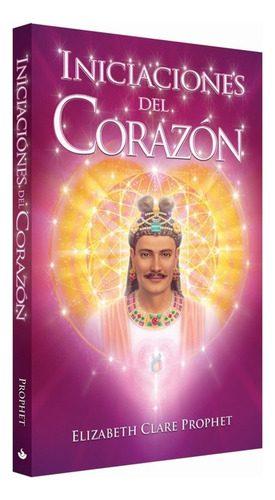Inciaciones Del Corazón, De Clare Prophet, Elizabeth. Editorial Morya Ediciones, Tapa Blanda, Edición 01 En Español, 2023