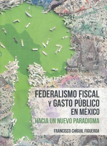 Federalismo Fiscal Y Gasto Publico En Mexico, De Chiguil Figueroa, Francisco. Editorial Miguel Angel Porrua En Español