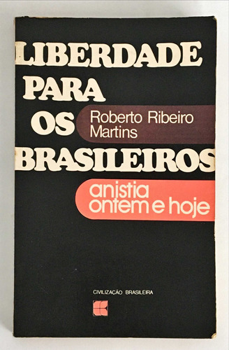 Liberdade Para Os Brasileiros - Anistia Ontem E Hoje De Roberto Ribeiro Martins Pela Civilização Brasileira (1978)